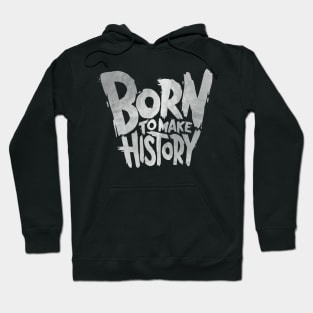 Born To Make History Hoodie
